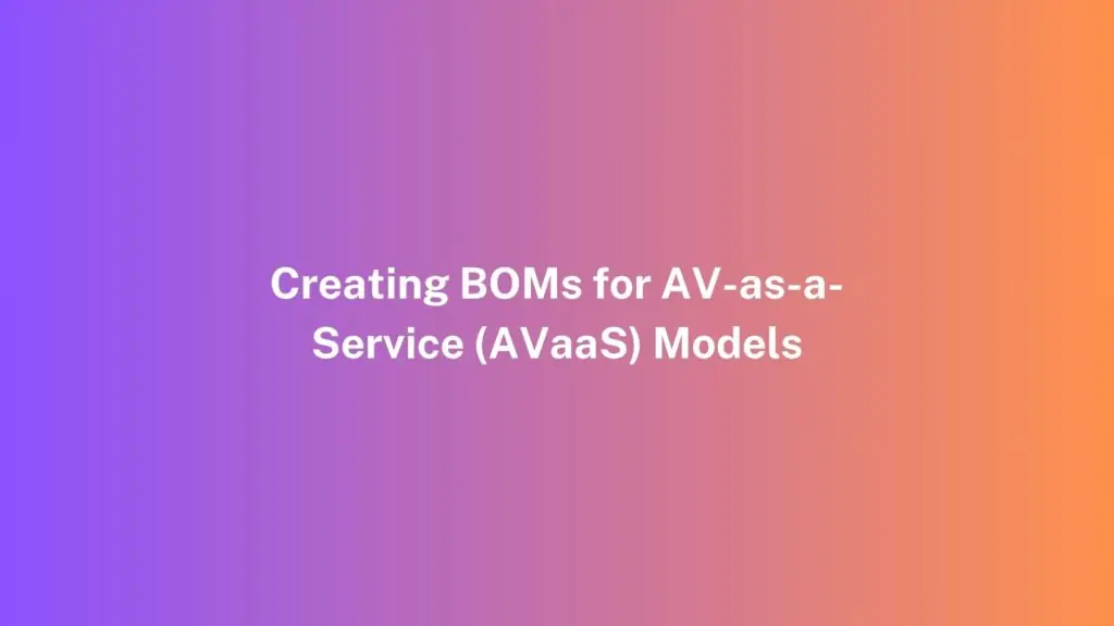 Creating BOMs for AV-as-a-Service (AVaaS) Models