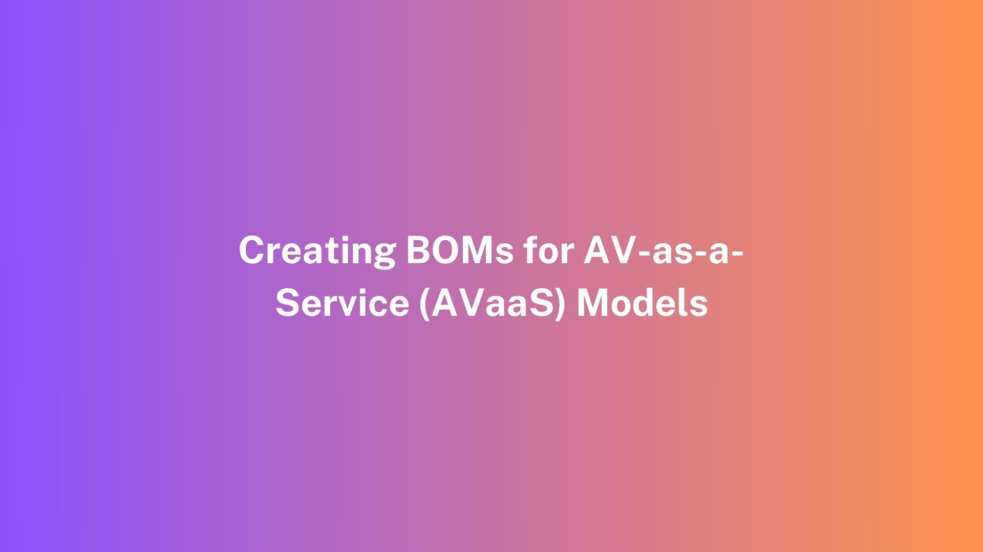Creating BOMs for AV-as-a-Service (AVaaS) Models