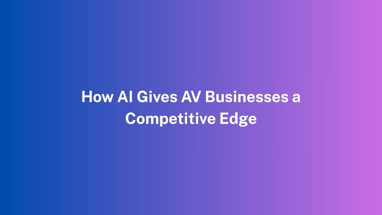 How AI Gives AV Businesses a Competitive Edge